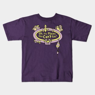 Oh the places you can't go! Kids T-Shirt